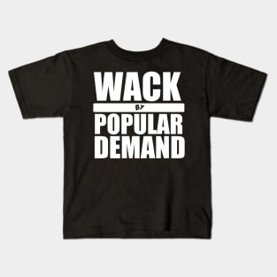 Wack By Popular Demand Kids T-Shirt